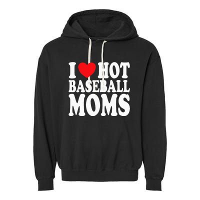 I Love Hot Baseball Moms Garment-Dyed Fleece Hoodie