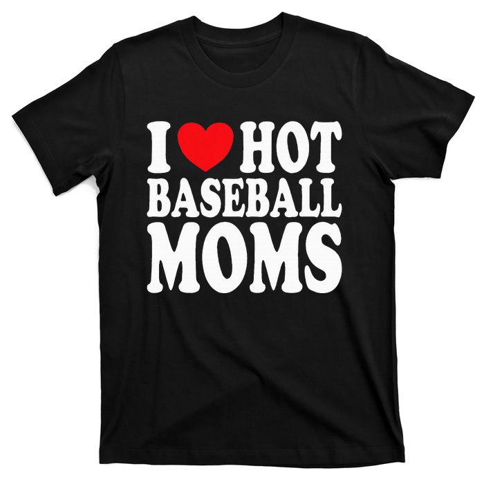 I Love Hot Baseball Moms T-Shirt