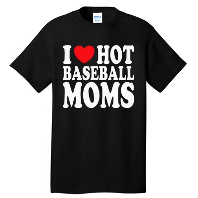 I Love Hot Baseball Moms Tall T-Shirt