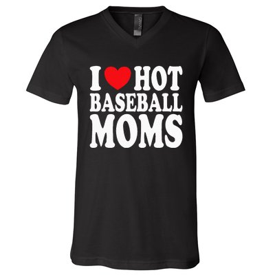 I Love Hot Baseball Moms V-Neck T-Shirt