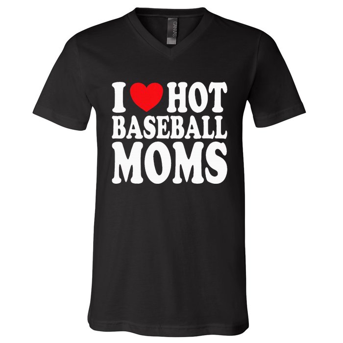 I Love Hot Baseball Moms V-Neck T-Shirt