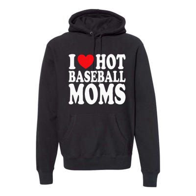 I Love Hot Baseball Moms Premium Hoodie