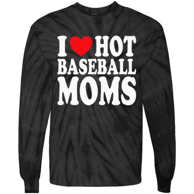 I Love Hot Baseball Moms Tie-Dye Long Sleeve Shirt