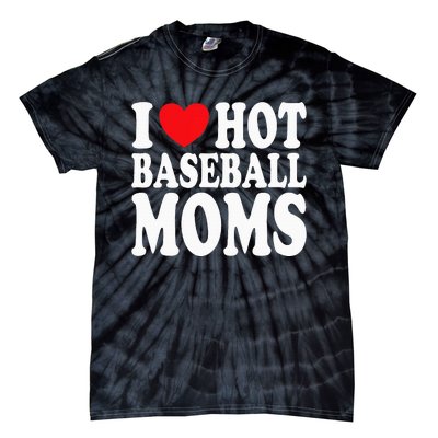 I Love Hot Baseball Moms Tie-Dye T-Shirt