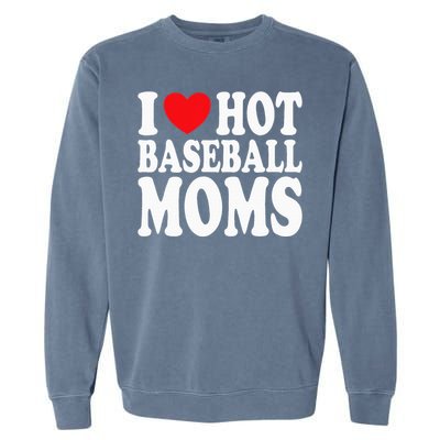 I Love Hot Baseball Moms Garment-Dyed Sweatshirt