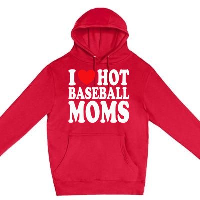 I Love Hot Baseball Moms Premium Pullover Hoodie