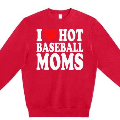 I Love Hot Baseball Moms Premium Crewneck Sweatshirt