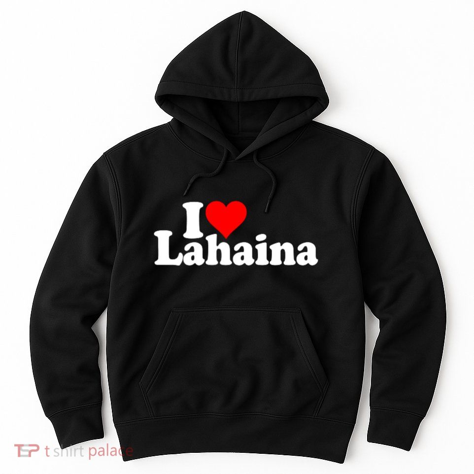 I Love Heart Lahaina Hawaii Hoodie