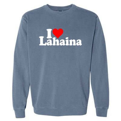 I Love Heart Lahaina Hawaii Garment-Dyed Sweatshirt