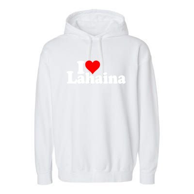 I Love Heart Lahaina Hawaii Garment-Dyed Fleece Hoodie