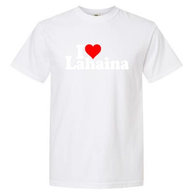 I Love Heart Lahaina Hawaii Garment-Dyed Heavyweight T-Shirt