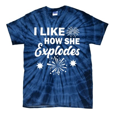 I Like How She Explodes Fireworks Tie-Dye T-Shirt