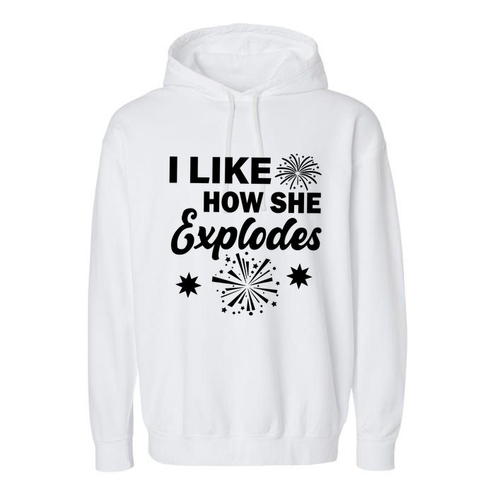 I Like How She Explodes Fireworks Garment-Dyed Fleece Hoodie