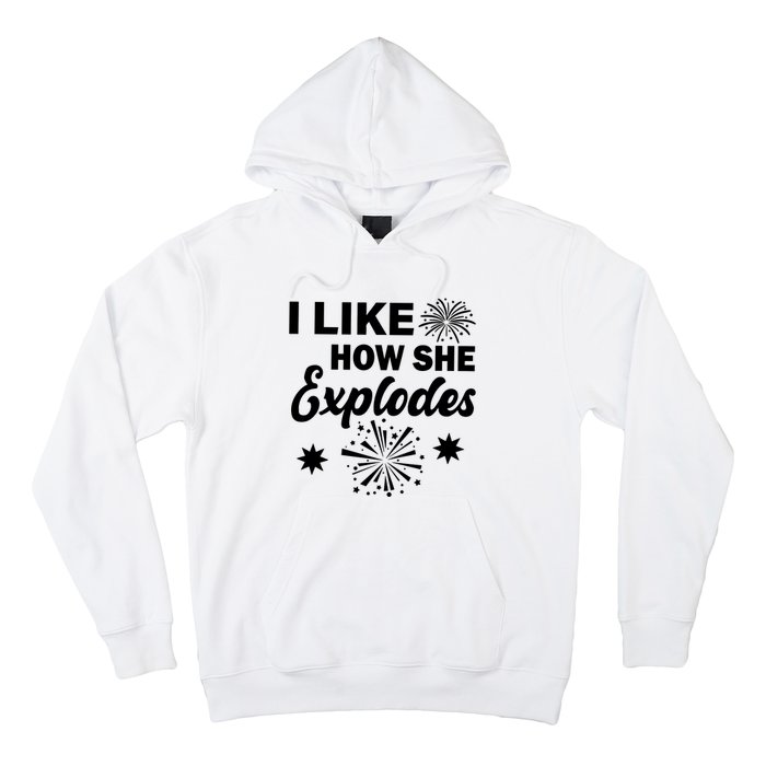 I Like How She Explodes Fireworks Hoodie