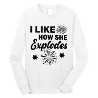 I Like How She Explodes Fireworks Long Sleeve Shirt