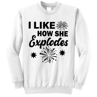 I Like How She Explodes Fireworks Sweatshirt