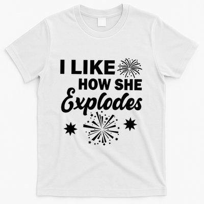 I Like How She Explodes Fireworks T-Shirt