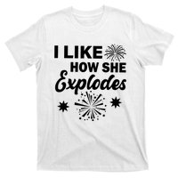 I Like How She Explodes Fireworks T-Shirt