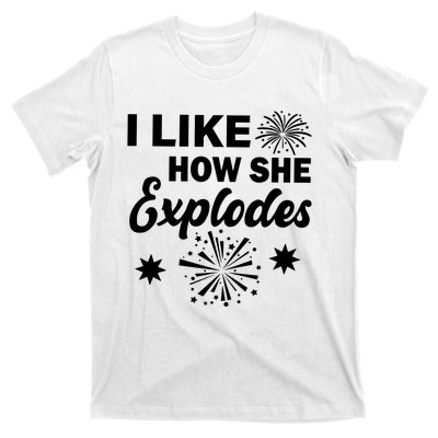 I Like How She Explodes Fireworks T-Shirt