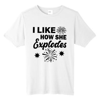 I Like How She Explodes Fireworks Tall Fusion ChromaSoft Performance T-Shirt