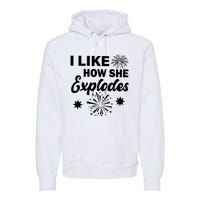 I Like How She Explodes Fireworks Premium Hoodie