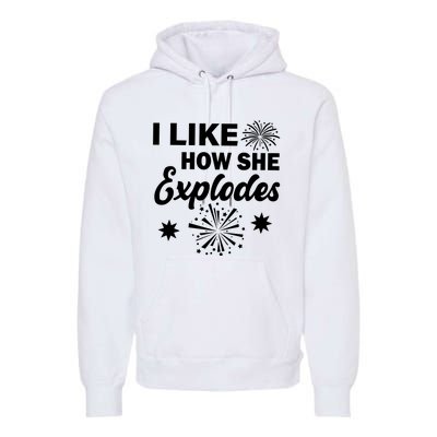 I Like How She Explodes Fireworks Premium Hoodie