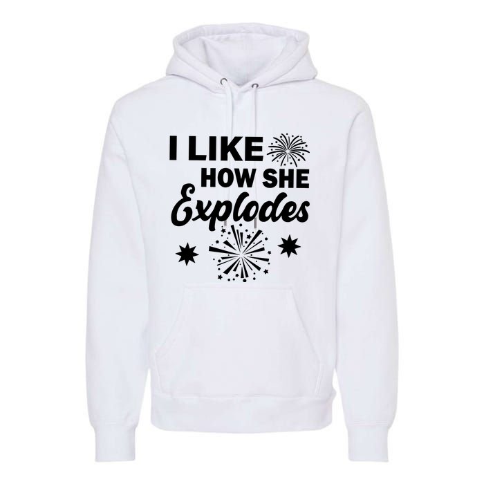 I Like How She Explodes Fireworks Premium Hoodie