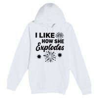 I Like How She Explodes Fireworks Premium Pullover Hoodie