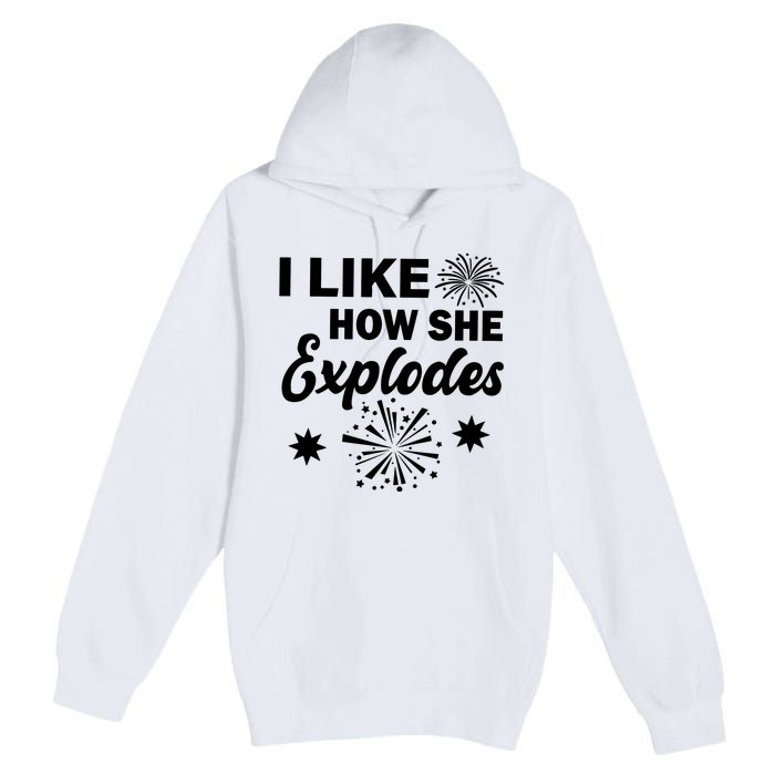 I Like How She Explodes Fireworks Premium Pullover Hoodie