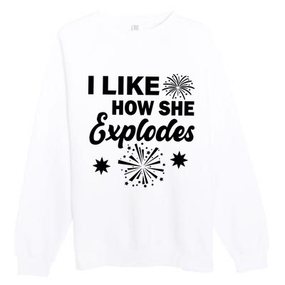 I Like How She Explodes Fireworks Premium Crewneck Sweatshirt