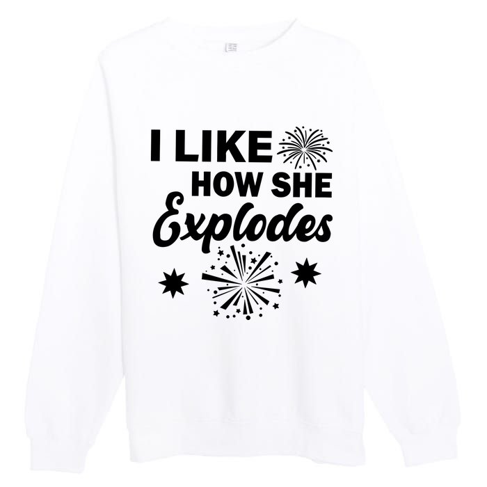 I Like How She Explodes Fireworks Premium Crewneck Sweatshirt