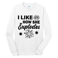 I Like How She Explodes Fireworks Tall Long Sleeve T-Shirt