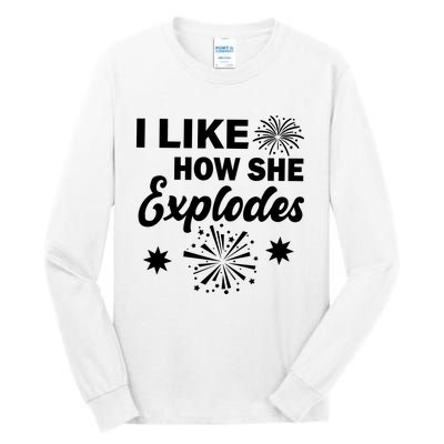 I Like How She Explodes Fireworks Tall Long Sleeve T-Shirt