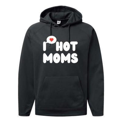 I Love Hot Moms Funny I Heart Hot Moms Performance Fleece Hoodie