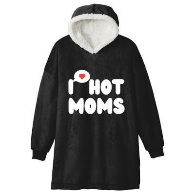 I Love Hot Moms Funny I Heart Hot Moms Hooded Wearable Blanket