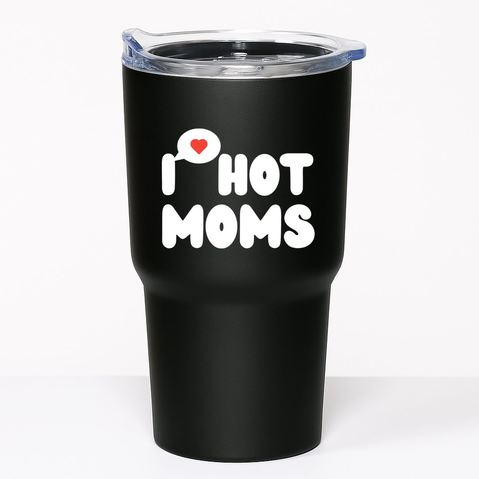 I Love Hot Moms Funny I Heart Hot Moms Tumbler