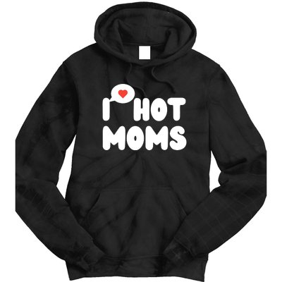 I Love Hot Moms Funny I Heart Hot Moms Tie Dye Hoodie