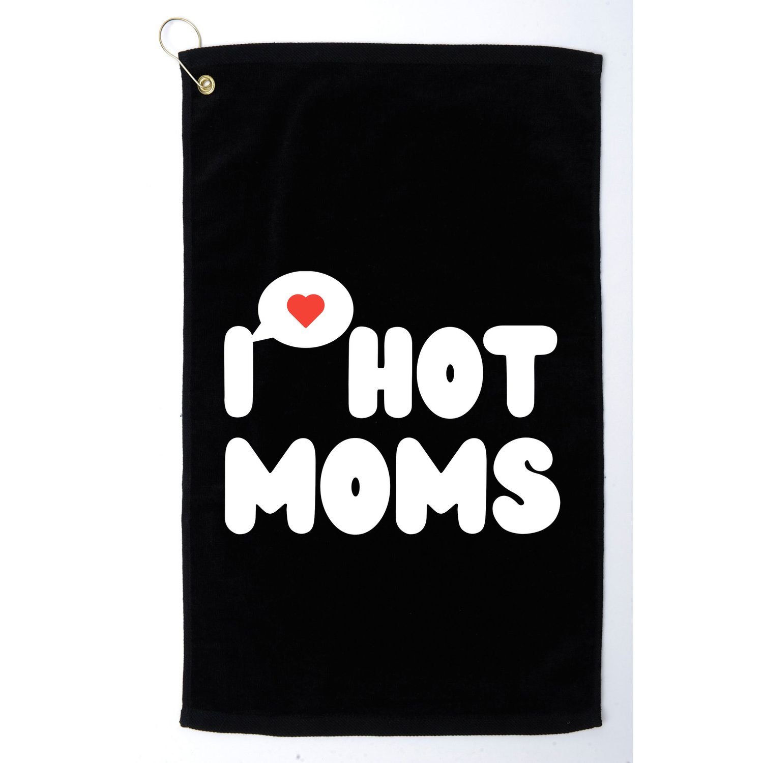 I Love Hot Moms Funny I Heart Hot Moms Golf Towel