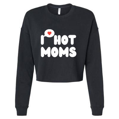 I Love Hot Moms Funny I Heart Hot Moms Cropped Pullover Crew