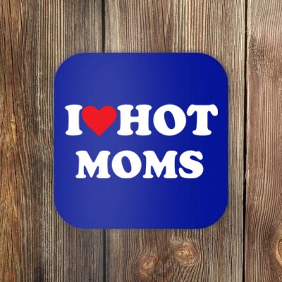 I Love Hot Moms Gift Coaster