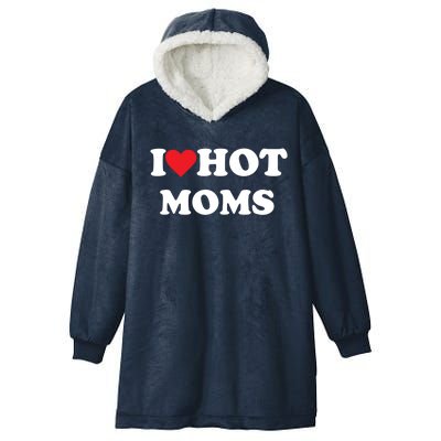 I Love Hot Moms Gift Hooded Wearable Blanket