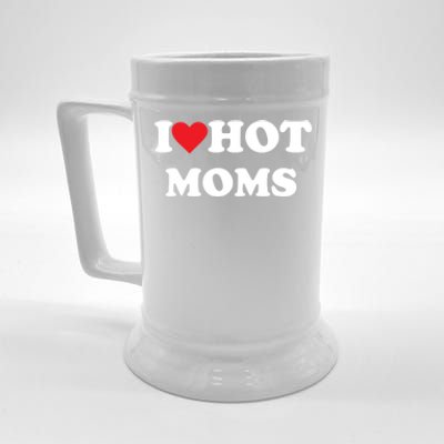 I Love Hot Moms Gift Beer Stein