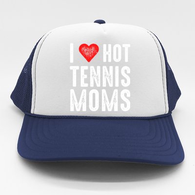 I Love Hot Tennis Moms Meaningful Gift Trucker Hat