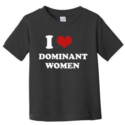 I Love Heart Dominant Women Funny Meme Toddler T-Shirt