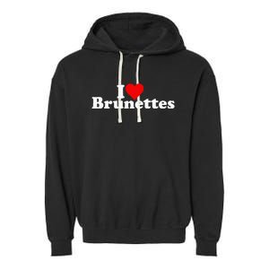 I Love Heart Brunettes Brunette Dark Hair Garment-Dyed Fleece Hoodie