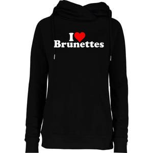 I Love Heart Brunettes Brunette Dark Hair Womens Funnel Neck Pullover Hood