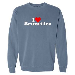 I Love Heart Brunettes Brunette Dark Hair Garment-Dyed Sweatshirt