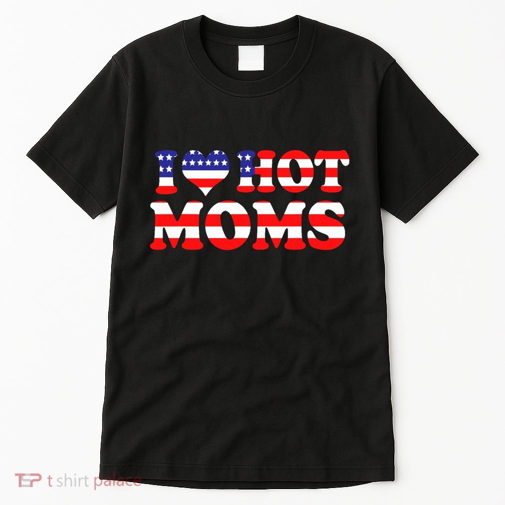 I Love Hot Moms I Heart Hot Moms 4th Of July USA Flag Tall T-Shirt
