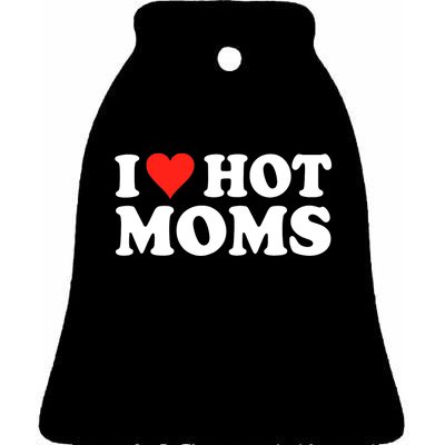 I Love Hot Moms I Heart Hot Moms Love Hot Moms Ceramic Bell Ornament