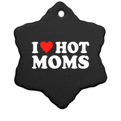 I Love Hot Moms I Heart Hot Moms Love Hot Moms Ceramic Star Ornament